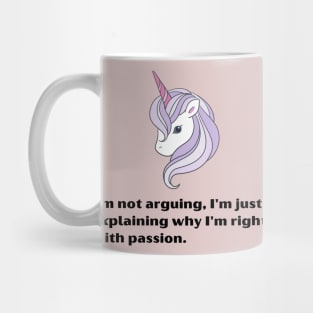 Funny Unicorn quotes:I'm not arguing, I'm just explaining why I'm right with passion Mug